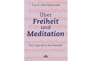 Über Freiheit und Meditation: Die Yoga Sutra des Patanjali