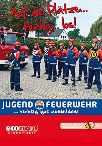 Auf die Plätze ... fertig ... los!: (mit CD-ROM) (Jugendfeuerwehr richtig gut ausbilden)