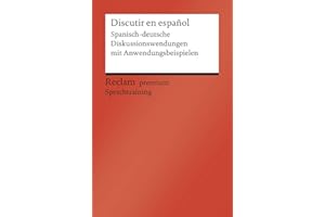 Discutir en español. Spanisch-deutsche Diskussionswendungen mit Anwendungsbeispielen. B1–B2 (GER): Vicent-Llorens, Alexandre – Sprachtraining für Dialoge – 19982 (Reclams Universal-Bibliothek)