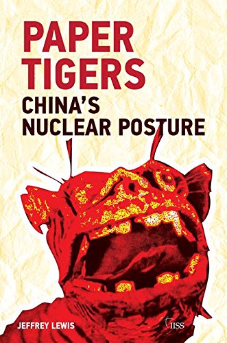 Paper Tigers: China’s Nuclear Posture (Adelphi series)