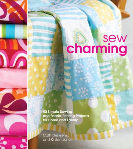 Sew Charming: 40 Simple Sewing and Hand-printing Projects for Home and Family