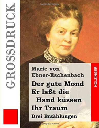 Der gute Mond / Er laßt die Hand küssen / Ihr Traum (Großdruck): Drei Erzählungen