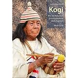 Kogi: Wie ein Naturvolk unsere moderne Welt inspiriert