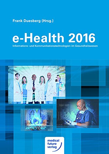 e-Health 2016 Informations- und Kommunikationstechnologien im Gesundheitswesen