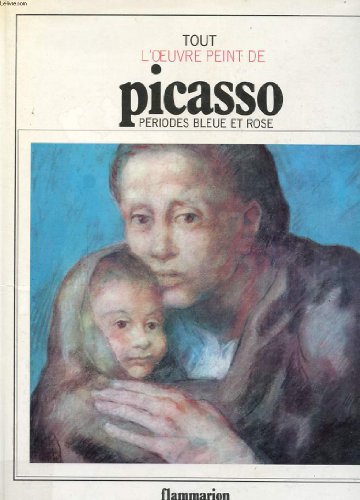 couverture de : Tout l'oeuvre peint de Picasso : p&eacute;riodes bleue et rose