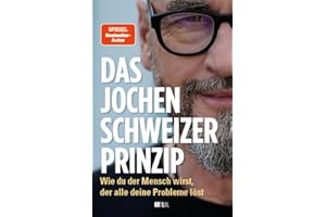 Das Jochen-Schweizer-Prinzip: Wie du der Mensch wirst, der alle deine Probleme löst