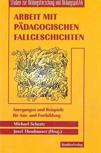Arbeit mit pädagogischen Fallgeschichten: Anregungen und Beispiele für Aus- und Fortbildung (Studien zur Bildungsforschung & Bildungspolitik)