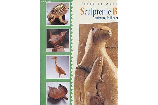Sculpter le bois : Animaux, feuilles et fleurs