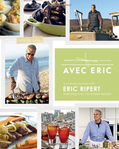 Avec Eric: A Culinary Journey with Eric Ripert Featuring over 100 Simple Recipes