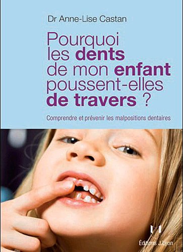 couverture de : Pourquoi les dents de mon enfant poussent-elles de travers ?