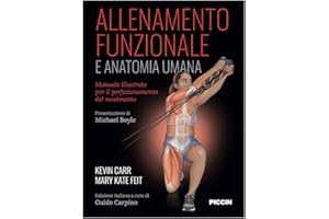 Allenamento funzionale e anatomia umana. Manuale illustrato per il perfezionamento del movimento