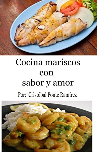 Ninian Moshe: Cocina mariscos con sabor y amor: Como son los mariscos y