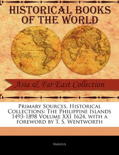 Primary Sources, Historical Collections: The Philippine Islands 1493-1898 Volume XXI 1624, with a Foreword by T. S. Wentworth