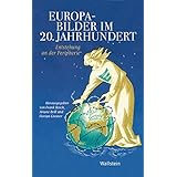 Europabilder im 20. Jahrhundert: Entstehung an der Peripherie (Geschichte der Gegenwart)