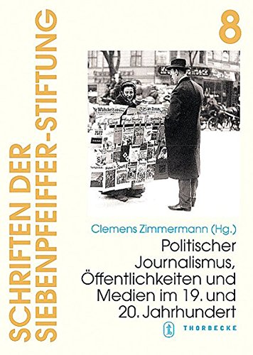 Schriften der Siebenpfeiffer-Stiftung, Band 8: Politischer Journalismus, Öffentlichkeiten und Medien im 19. und 20. Jahrhundert