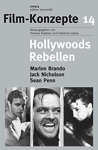Hollywoods Rebellen: Marlon Brando, Jack Nicholson, Sean Penn (Film-Konzepte 14)