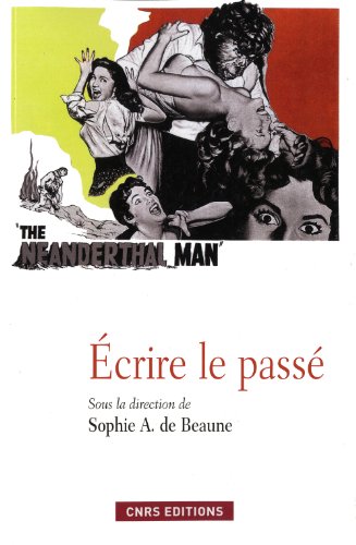 Ecrire le Passé. La fabrique de la préhistoire et de l'histoire à travers les siècles.
