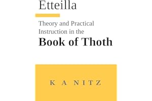 Theory and Practical Instruction on the Book of Thoth: or about the higher power, of nature and man, to dependably reveal the mysteries of life and to ... to the wondrous art of the Egyptians