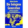Die belogene Generation: Politisch manipuliert statt zukunftsfähig informiert (Politik, Recht, Wirtschaft und Gesellschaft: A