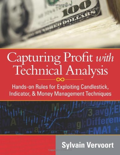 Capturing Profit with Technical Analysis: Hands-On Rules for Exploiting Candlestick, Indicator, and Money Management Techniques by Sylvain Vervoort (2009-10-01)