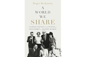 A World We Share: Hannah Arendt and the Power of Friendship in a Broken World