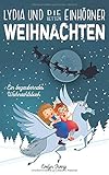 Lydia und die Einhörner Retten Weihnachten: Ein Weihnachtsbuch für Kinder über Freundschaft, den Weihnachtsmann und andere Winterfreude by