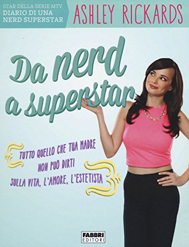 Da nerd a superstar. Tutto quello che tua madre non può dirti sulla vita, l'amore, l'estetista libro