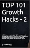 TOP 101 growth hacks - 2: The best new growth hacking ideas that INSPIRE you to put them into practice right away (English Edition) by 