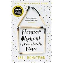 Eleanor Oliphant is Completely Fine: Debut Sunday Times Bestseller and Costa First Novel Book Award winner