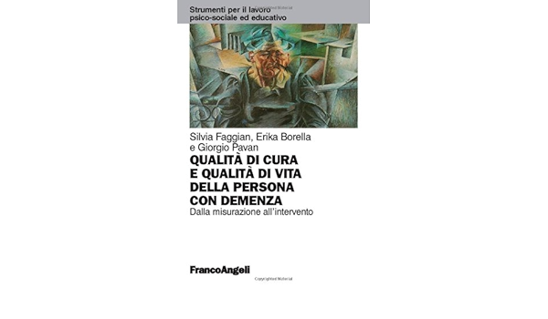 Amazon It Qualita Di Cura E Qualita Di Vita Della Persona Con Demenza Dalla Misurazione All Intervento Faggian Silvia Borella Erika Pavan Giorgio Libri