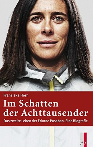 Download Im Schatten der Achttausender - Das zweite Leben der Edurne Pasaban. Eine Biografie Download Im Schatten der Achttausender - Das zweite Leben der Edurne Pasaban. Eine Biografie