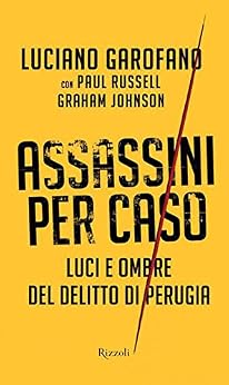 Luciano Garofano - Assassini per caso. Luci e ombre del delitto di Perugia (2011)