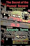 The Secret of the Plumed Serpent: Further Conversations with Carlos Castaneda by Ligia Luckhurst, Armando Torres