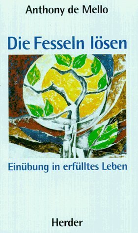 Download Die Fesseln lösen. Einübung in erfülltes Leben Download Die Fesseln lösen. Einübung in erfülltes Leben