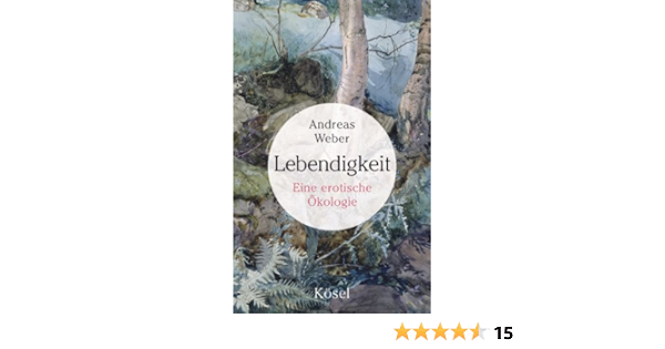 Lebendigkeit Eine Erotische Okologie Ebook Weber Andreas Amazon De Kindle Shop