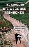 Die Wege der Menschen: Auf den Straßen, die unsere Welt verändern by 
