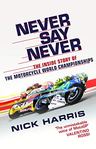 Never Say Never: The Inside Story of the Motorcycle World Championships