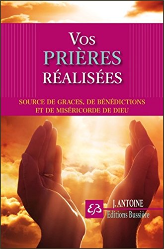 Download Vos prières réalisées - Sources de grâces, de bénédictions et de miséricorde de Dieu Download Vos prières réalisées - Sources de grâces, de bénédictions et de miséricorde de Dieu