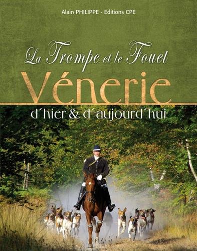 Télécharger La trompe et le fouet : Vénerie d'hier & d'aujourd'hui Livre eBook France