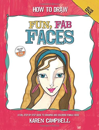 How to Draw Fun, Fab Faces: An Easy Step-by-Step Guide to Drawing and Coloring Fun Female Faces: Volume 1