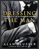 Image de Dressing the Man: Mastering the Art of Permanent Fashion