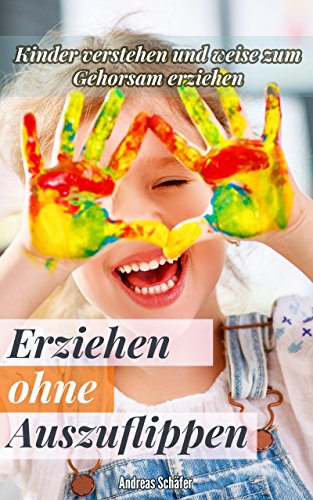 Download Erziehen ohne Auszuflippen: Kinder verstehen und weise zum Gehorsam erziehen (Kindererziehung) Download Erziehen ohne Auszuflippen: Kinder verstehen und weise zum Gehorsam erziehen (Kindererziehung)