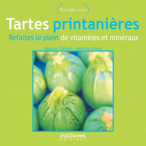 Download Tartes printanières : refaites le plein de vitamines et minéraux Download Tartes printanières : refaites le plein de vitamines et minéraux