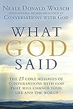 What God Said: The 25 Core Messages of Conversations with God That Will Change Your Life and th e World by Neale Donald Walsch