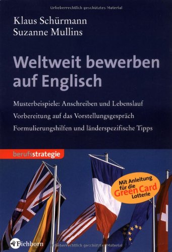 Download Weltweit bewerben auf Englisch: Musterbeispiele Anschreiben und Lebenslauf, Vorbereitung auf das Vorstellungsgespräch, Formulierungshilfen, länderspezifische Tips Download Weltweit bewerben auf Englisch: Musterbeispiele Anschreiben und Lebenslauf, Vorbereitung auf das Vorstellungsgespräch, Formulierungshilfen, länderspezifische Tips