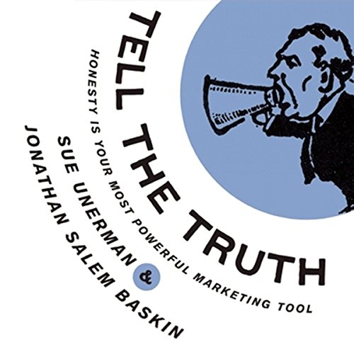 Tell The Truth: Honesty Is Your Most Powerful Marketing Tool
