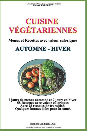Download CUISINE VÉGÉTARIENNE - AUTOMNE - HIVER -: Menus et Recettes avec valeur calorique Download CUISINE VÉGÉTARIENNE - AUTOMNE - HIVER -: Menus et Recettes avec valeur calorique