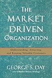 Market Driven Organization by George S. Day