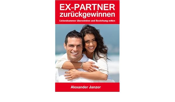 Ex Partner Zurück Gewinnen Liebeskummer überwinden Und - 