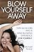 Produktbild Blow Yourself Away: Turn Blowjobs Into A Mind-Blowing Experience FOR YOURSELF. A Gay Sexpert's Guide For Women